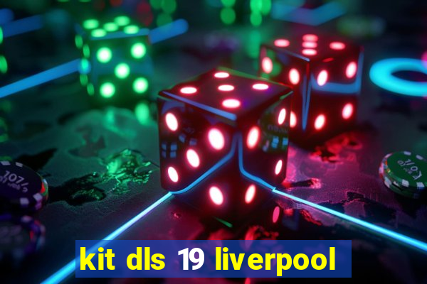 kit dls 19 liverpool
